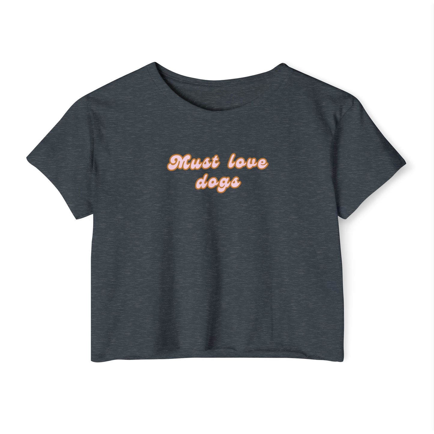 Must Love Dogs Crop Top