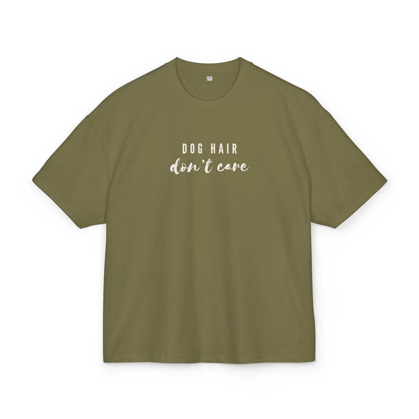 Dog Hair Don't Care - Oversized