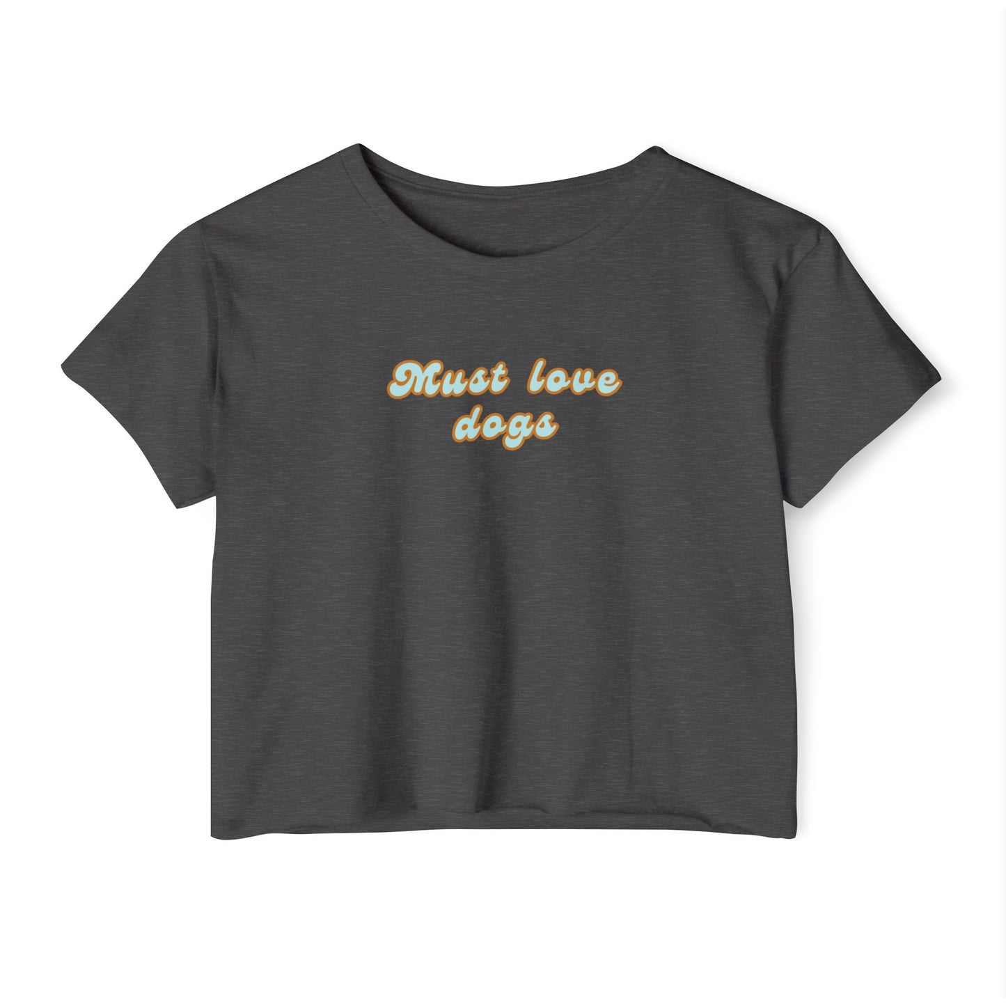 Must Love Dogs Crop Top