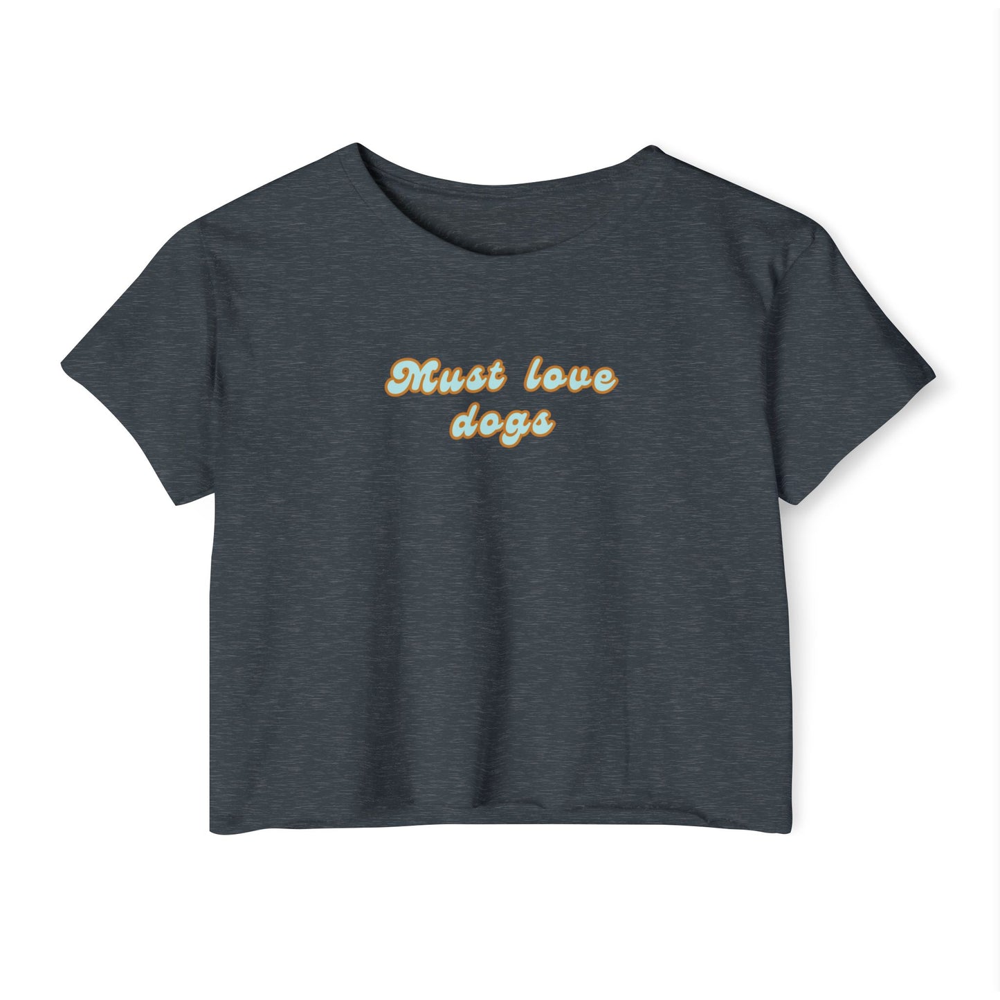 Must Love Dogs Crop Top