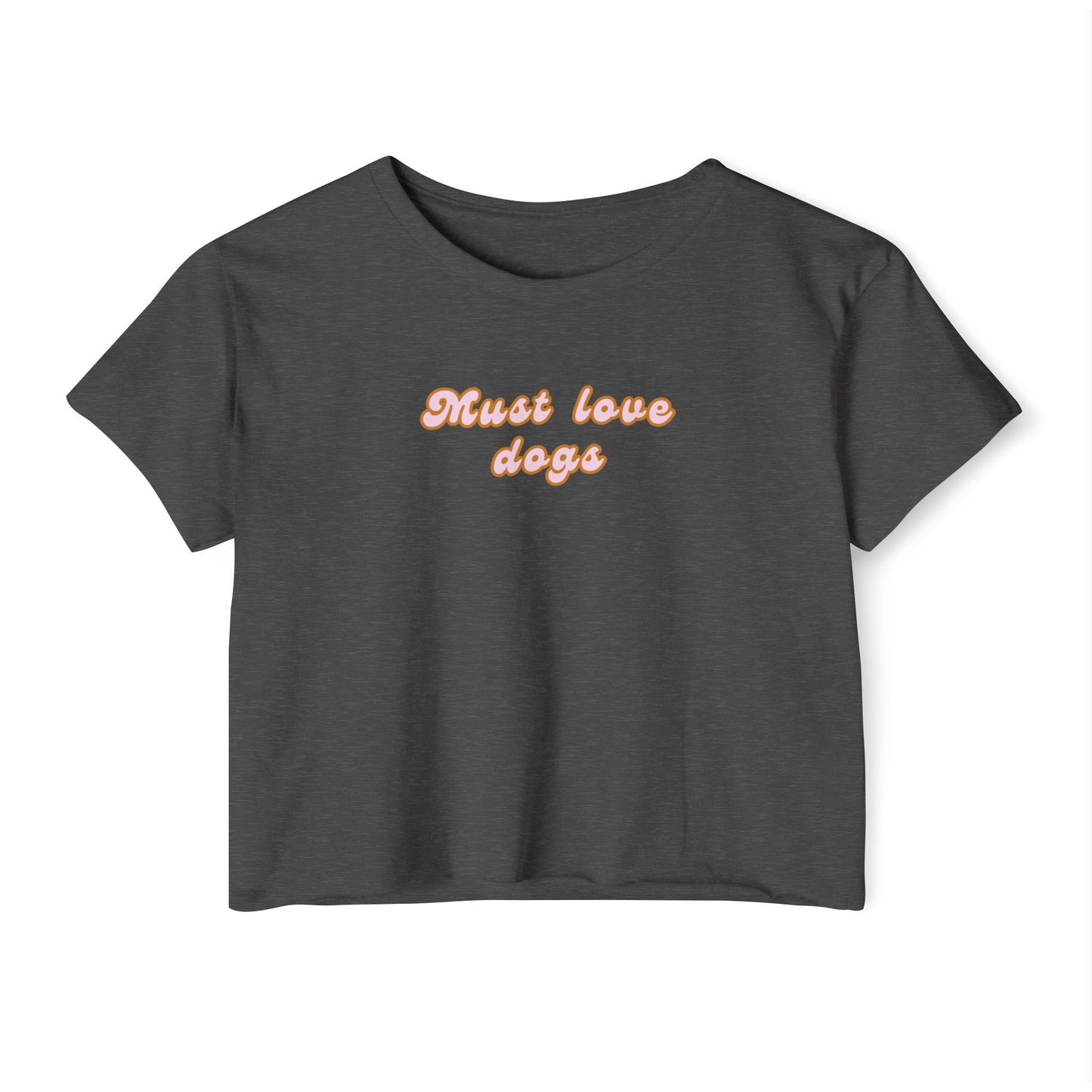 Must Love Dogs Crop Top