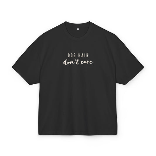 Dog Hair Don't Care - Oversized