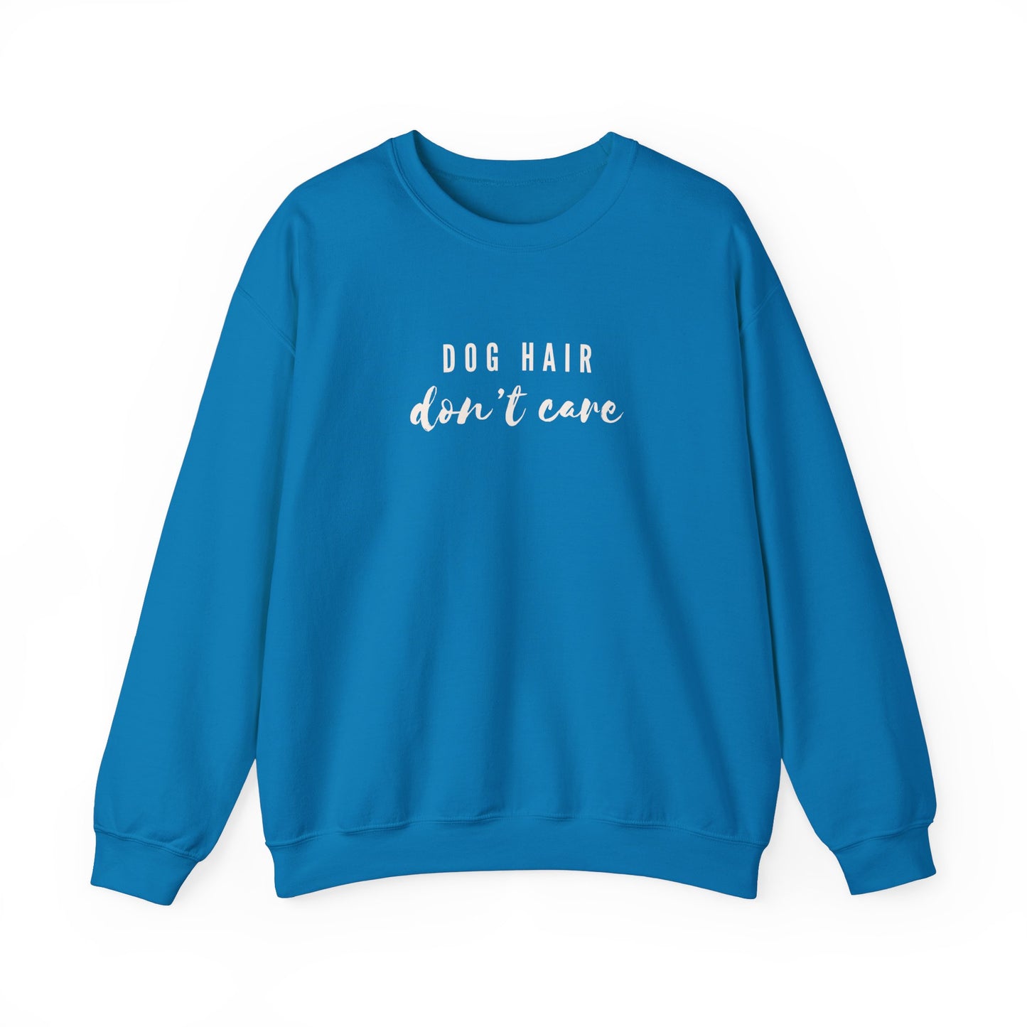 Dog Hair Don't Care Crewneck